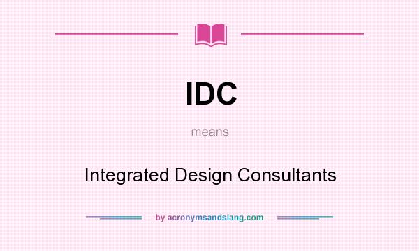 What does IDC mean? It stands for Integrated Design Consultants