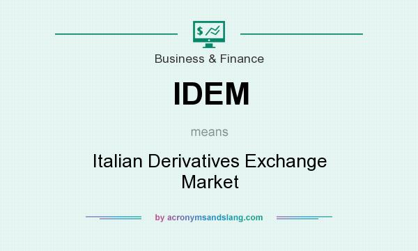 What does IDEM mean? It stands for Italian Derivatives Exchange Market
