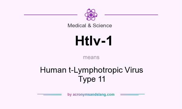 What does Htlv-1 mean? It stands for Human t-Lymphotropic Virus Type 11