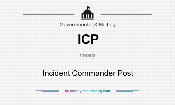 What does ICP mean? It stands for Incident Commander Post