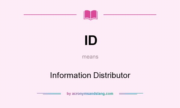 What does ID mean? It stands for Information Distributor