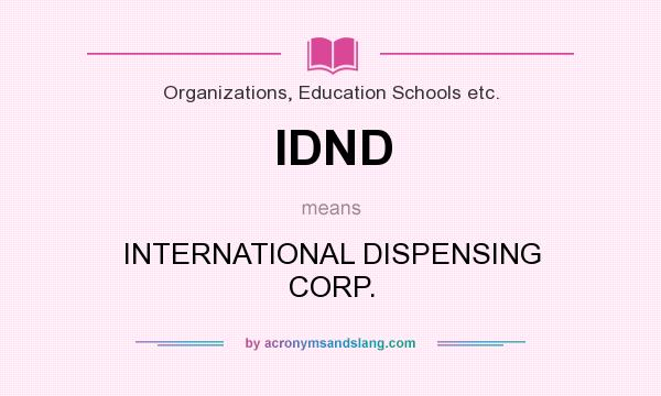 What does IDND mean? It stands for INTERNATIONAL DISPENSING CORP.