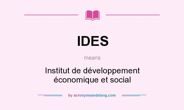 What does IDES mean? It stands for Institut de développement économique et social