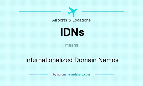 What does IDNs mean? It stands for Internationalized Domain Names