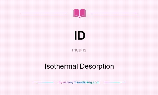 What does ID mean? It stands for Isothermal Desorption