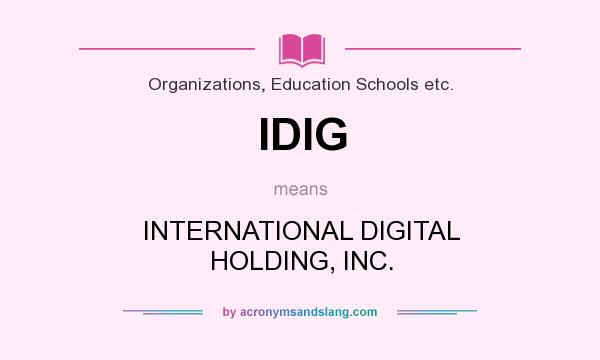 What does IDIG mean? It stands for INTERNATIONAL DIGITAL HOLDING, INC.