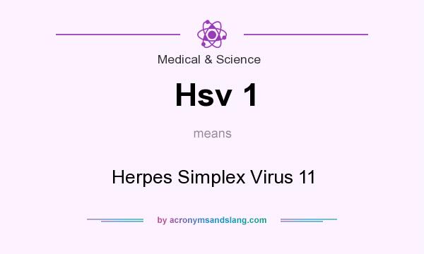 What does Hsv 1 mean? It stands for Herpes Simplex Virus 11