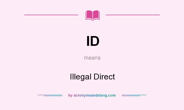 What does ID mean? It stands for Illegal Direct