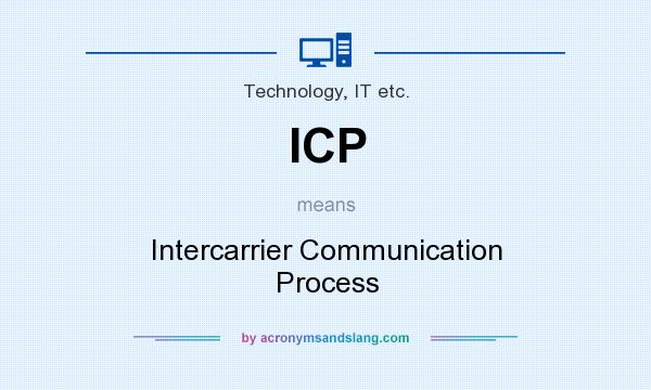 What does ICP mean? It stands for Intercarrier Communication Process