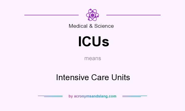 What does ICUs mean? It stands for Intensive Care Units
