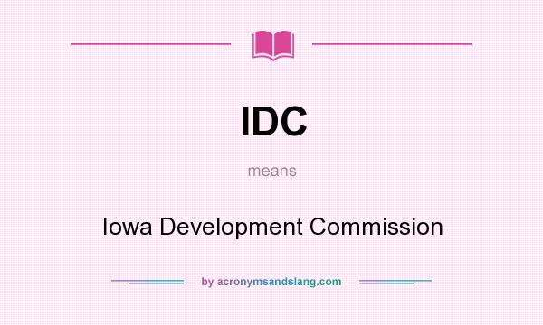 What does IDC mean? It stands for Iowa Development Commission