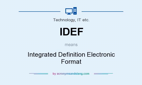 What does IDEF mean? It stands for Integrated Definition Electronic Format