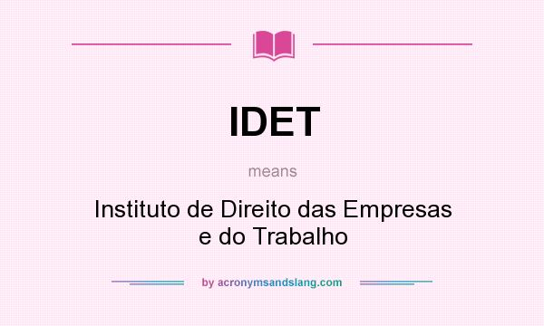 What does IDET mean? It stands for Instituto de Direito das Empresas e do Trabalho