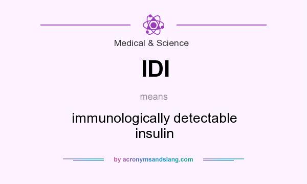 What does IDI mean? It stands for immunologically detectable insulin