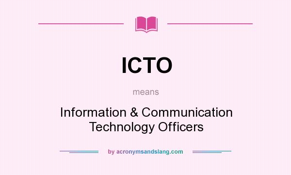 What does ICTO mean? It stands for Information & Communication Technology Officers