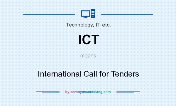 What does ICT mean? It stands for International Call for Tenders