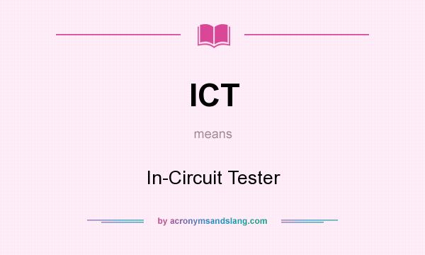 What does ICT mean? It stands for In-Circuit Tester