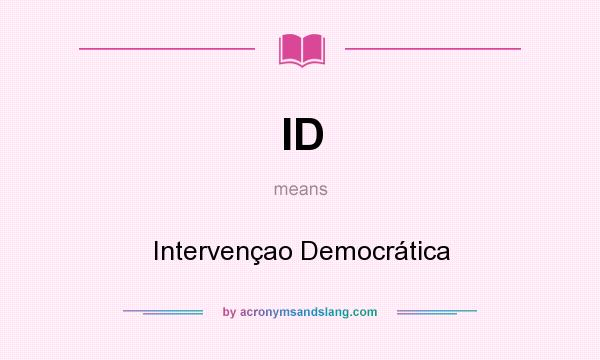 What does ID mean? It stands for Intervençao Democrática