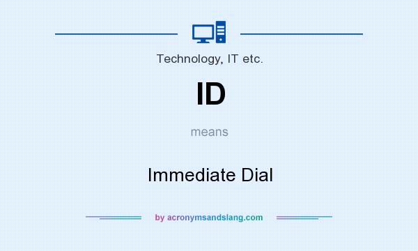 What does ID mean? It stands for Immediate Dial