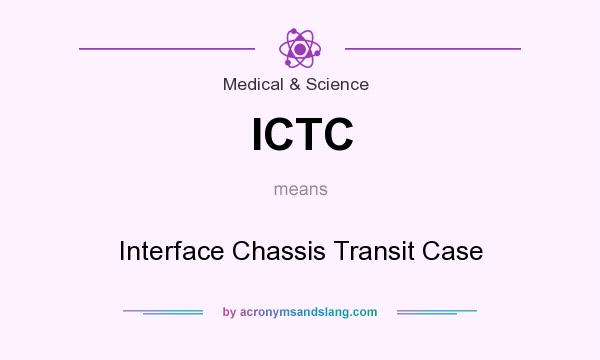 What does ICTC mean? It stands for Interface Chassis Transit Case