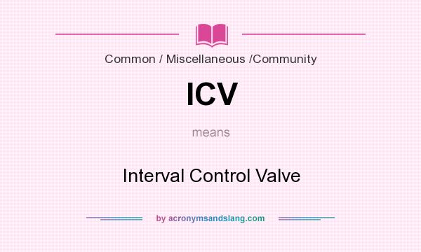What does ICV mean? It stands for Interval Control Valve