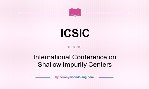 What does ICSIC mean? It stands for International Conference on Shallow Impurity Centers
