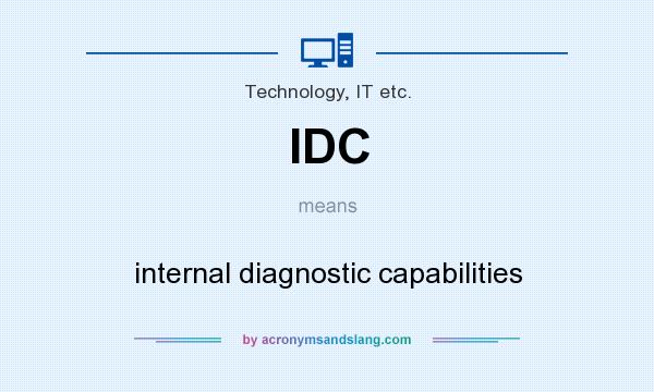 What does IDC mean? It stands for internal diagnostic capabilities