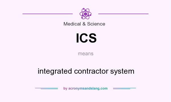 What does ICS mean? It stands for integrated contractor system