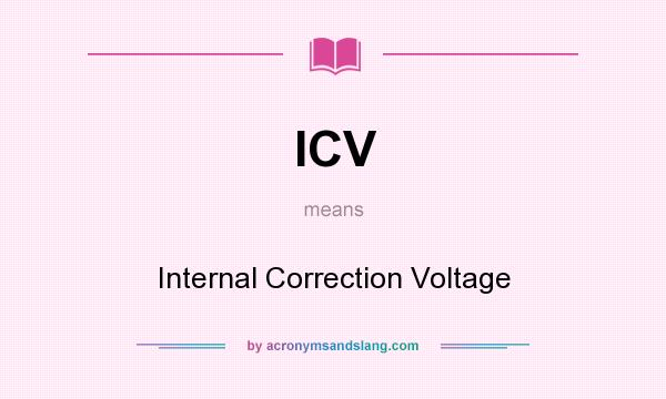 What does ICV mean? It stands for Internal Correction Voltage