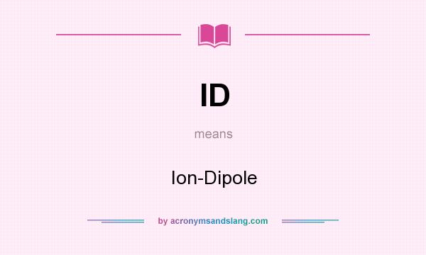What does ID mean? It stands for Ion-Dipole