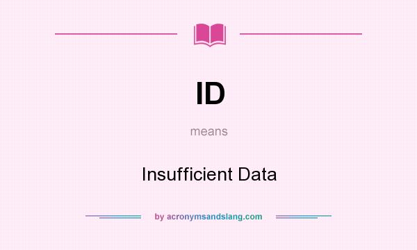 What does ID mean? It stands for Insufficient Data