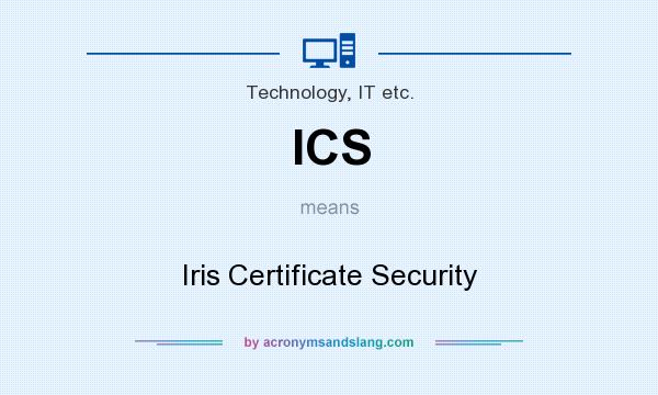 What does ICS mean? It stands for Iris Certificate Security