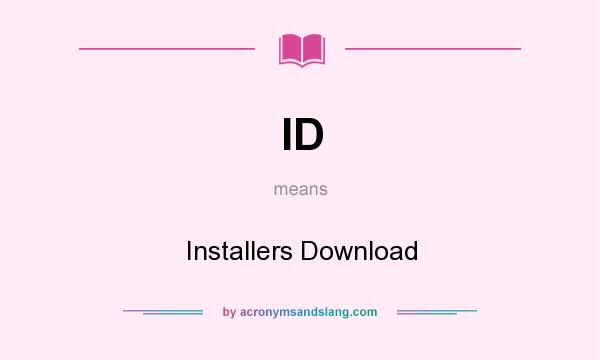 What does ID mean? It stands for Installers Download