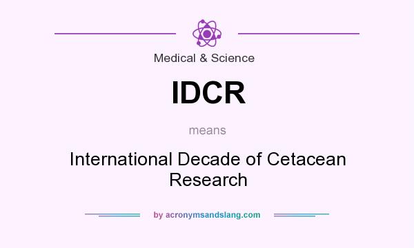 What does IDCR mean? It stands for International Decade of Cetacean Research