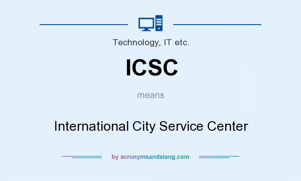 What does ICSC mean? It stands for International City Service Center