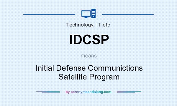 What does IDCSP mean? It stands for Initial Defense Communictions Satellite Program