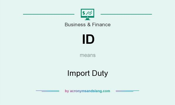 What does ID mean? It stands for Import Duty