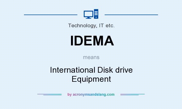 What does IDEMA mean? It stands for International Disk drive Equipment