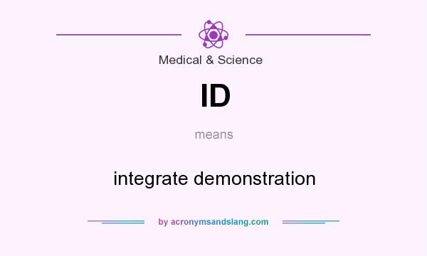 What does ID mean? It stands for integrate demonstration