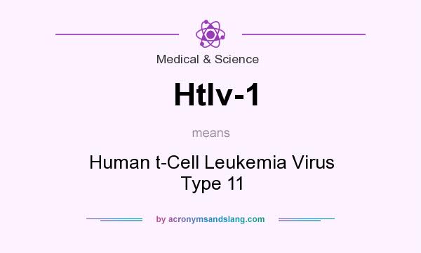 What does Htlv-1 mean? It stands for Human t-Cell Leukemia Virus Type 11