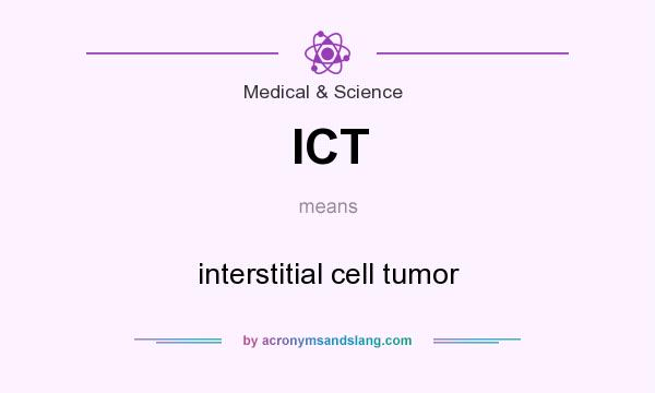 What does ICT mean? It stands for interstitial cell tumor