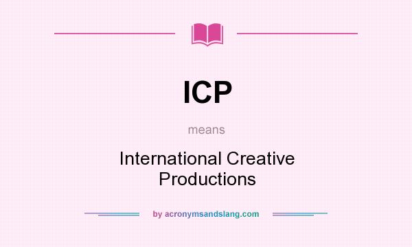What does ICP mean? It stands for International Creative Productions