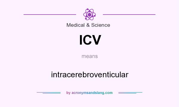 What does ICV mean? It stands for intracerebroventicular