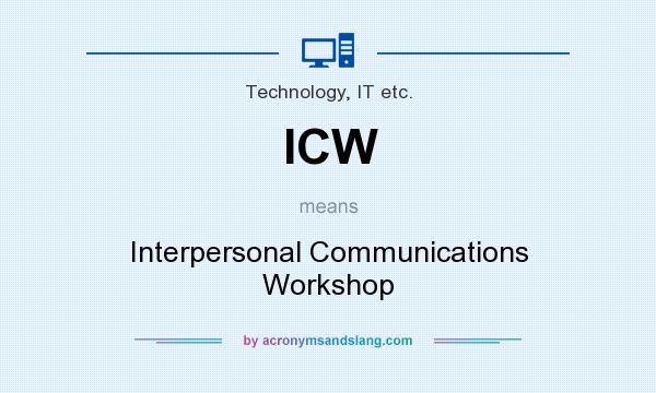 What does ICW mean? It stands for Interpersonal Communications Workshop
