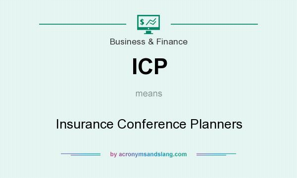 What does ICP mean? It stands for Insurance Conference Planners