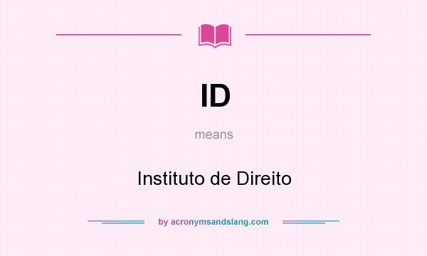 What does ID mean? It stands for Instituto de Direito