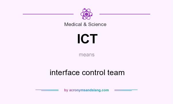 What does ICT mean? It stands for interface control team
