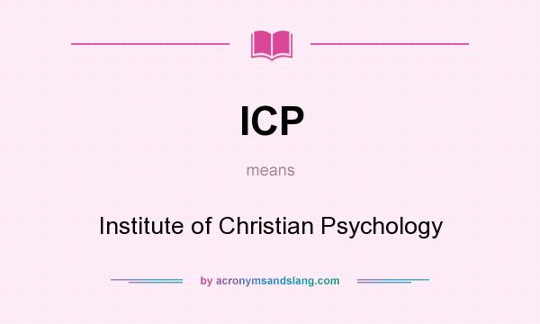 What does ICP mean? It stands for Institute of Christian Psychology