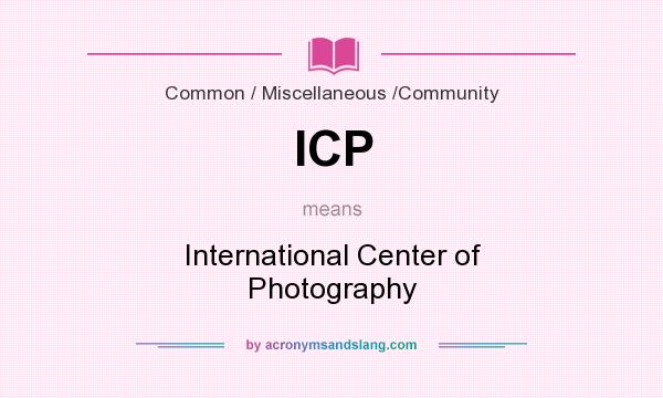 What does ICP mean? It stands for International Center of Photography