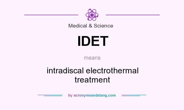 What does IDET mean? It stands for intradiscal electrothermal treatment